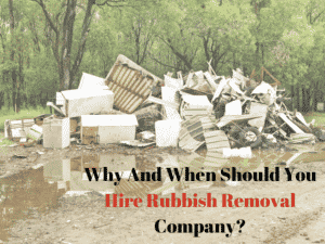 Read more about the article Why And When Should You Hire Rubbish Removal Company?